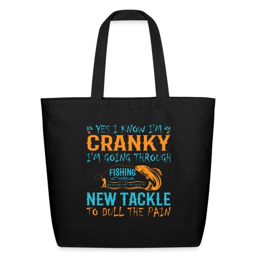 Yes I Know I'm Cranky | Fishing T-Shirt - Eco-Friendly Cotton Tote