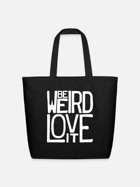 Be Weird, Love It - Eco-Friendly Cotton Tote - black