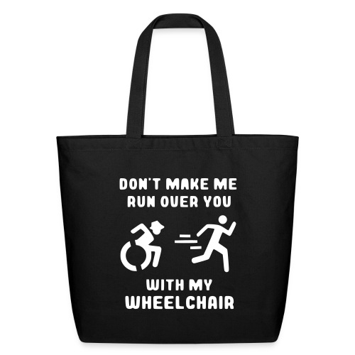 Don't make me run over you with my wheelchair # - Eco-Friendly Cotton Tote