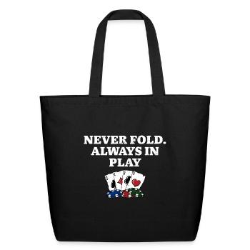 Never Fold Always in Play Gambler Poker Gambling - Eco-Friendly Cotton Tote - black - Front