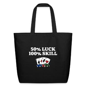 50% Luck 100% Skill Gambler Poker Gambling Poker - Eco-Friendly Cotton Tote - black - Front