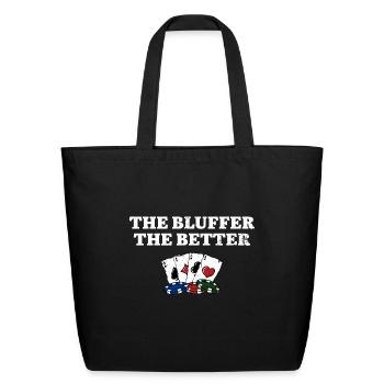 The Bluffer the Better Gambler Poker Gambling - Eco-Friendly Cotton Tote - black - Front