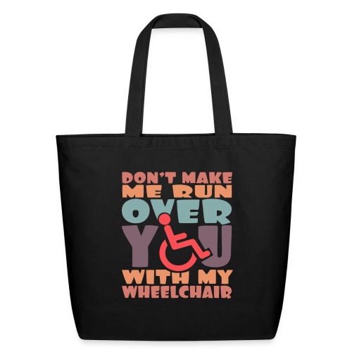 Don t make me run over you with my wheelchair # - Eco-Friendly Cotton Tote