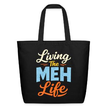 Sarcasm Living The Meh Life Funny Men's - Eco-Friendly Cotton Tote - black - Front