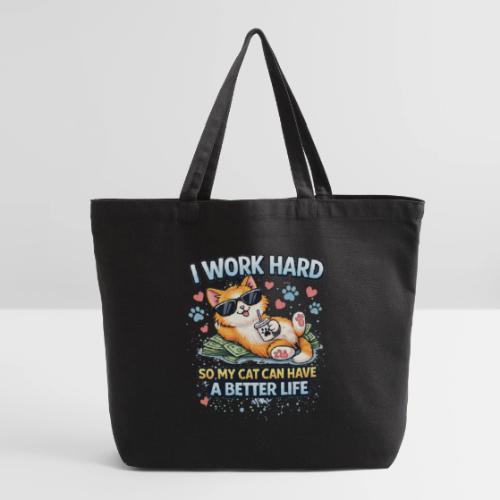 I Work Hard So My Cat Can Have a Better Life - Eco-Friendly Cotton Tote