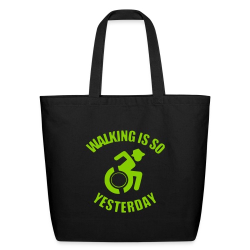 Walking is so yesterday. wheelchair humor - Eco-Friendly Cotton Tote