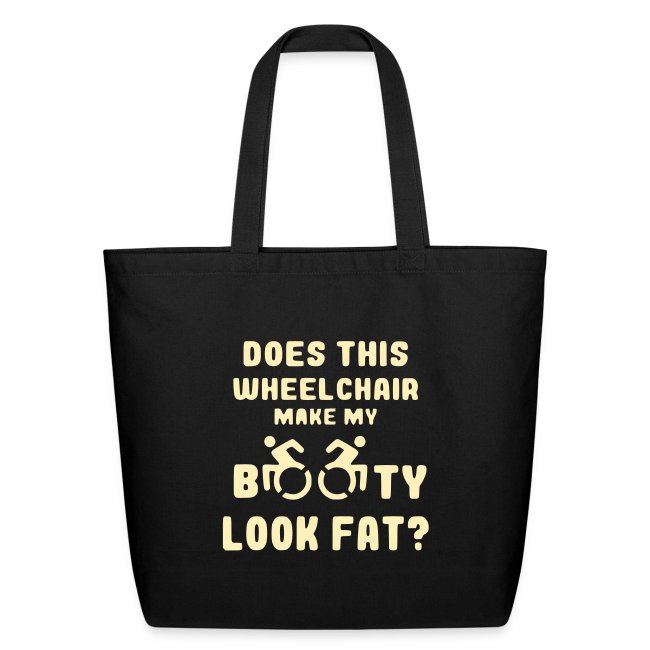 Does this wheelchair make my booty look fat, butt