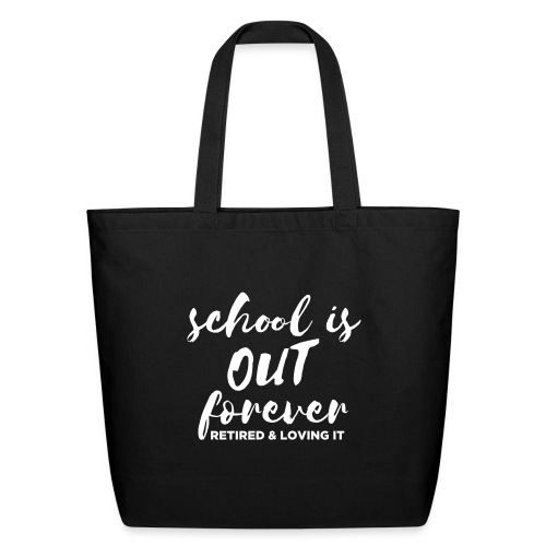 School is Out Forever Retired & Loving It Teacher - Eco-Friendly Cotton Tote