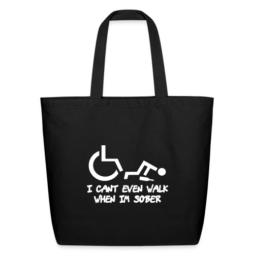 A wheelchair user also can't walk when he is sober - Eco-Friendly Cotton Tote