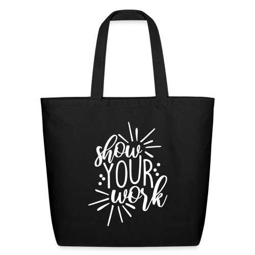 Show Your Work Cute Teacher T-Shirts - Eco-Friendly Cotton Tote