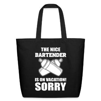 The Nice Bartender Is On Vacation! Sorry. Waiter - Eco-Friendly Cotton Tote - black - Front
