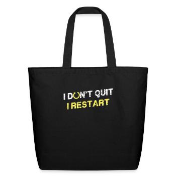I don't quit - I restart - Eco-Friendly Cotton Tote - black - Front