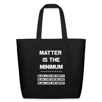 Matter Is The Minimum Black Lives Matter - Eco-Friendly Cotton Tote - black - Front