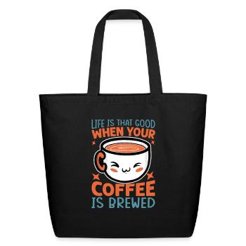 Life Is That Good When Your Coffee Is Brewed - Fun - Eco-Friendly Cotton Tote - black - Front