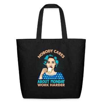 Nobody Cares About Monday Work Harder - Coffee - Eco-Friendly Cotton Tote - black - Front