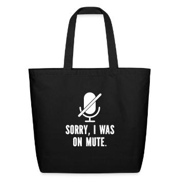 Sorry I Was On Mute - Eco-Friendly Cotton Tote - black - Front
