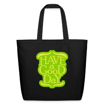 have a good day - Eco-Friendly Cotton Tote - black - Front