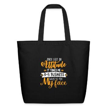 Once I Get an Attitude It Takes Me 3-5 Business - Eco-Friendly Cotton Tote - black - Front