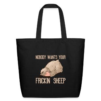 Nobody Wants Your Frickin' Sheep - Eco-Friendly Cotton Tote - black - Front