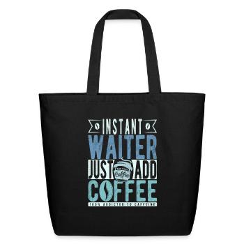 Instant Waiter Just Add Coffee - Eco-Friendly Cotton Tote - black - Front