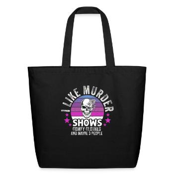 I Like Murder Shows Comfy Clothes And 3 People - Eco-Friendly Cotton Tote - black - Front