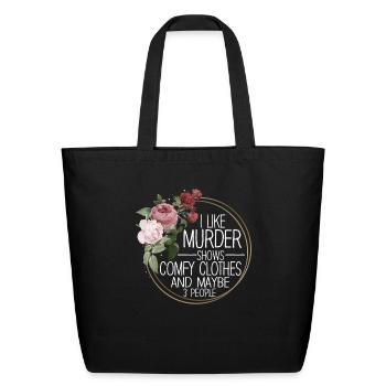 I Like Murder Shows Comfy Clothes And 3 People - Eco-Friendly Cotton Tote - black - Front