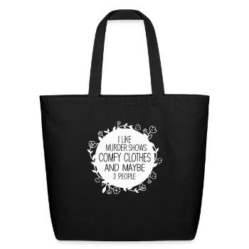 I Like Murder Shows Comfy Clothes And 3 People - Eco-Friendly Cotton Tote - black - Front