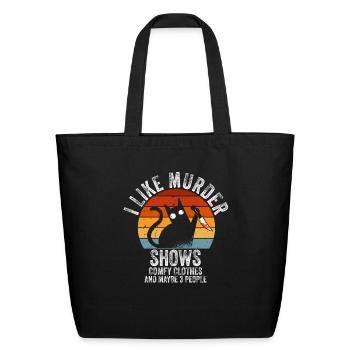 I Like Murder Shows Comfy Clothes And 3 People - Eco-Friendly Cotton Tote - black - Front