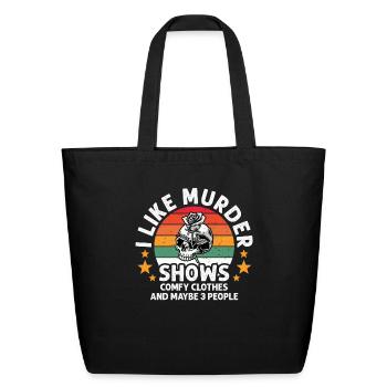 I Like Murder Shows Comfy Clothes And 3 People - Eco-Friendly Cotton Tote - black - Front
