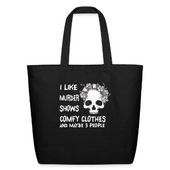 I Like Murder Shows Comfy Clothes And 3 People - Eco-Friendly Cotton Tote - black - Front