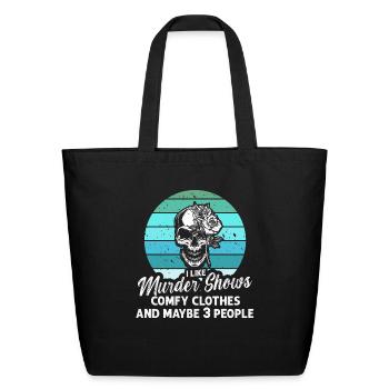 I Like Murder Shows Comfy Clothes And 3 People - Eco-Friendly Cotton Tote - black - Front