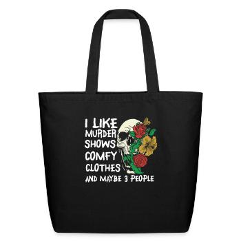 I Like Murder Shows Comfy Clothes And 3 People - Eco-Friendly Cotton Tote - black - Front