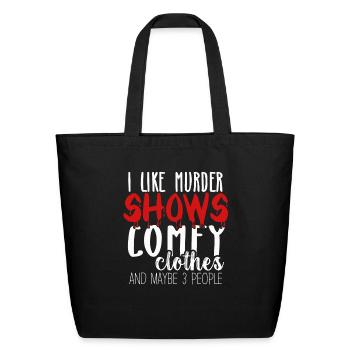 I Like Murder Shows Comfy Clothes And 3 People - Eco-Friendly Cotton Tote - black - Front