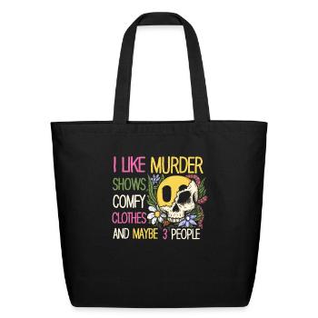 I Like Murder Shows Comfy Clothes And 3 People - Eco-Friendly Cotton Tote - black - Front