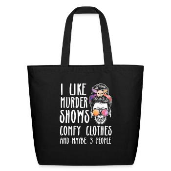 I Like Murder Shows Comfy Clothes And 3 People - Eco-Friendly Cotton Tote - black - Front