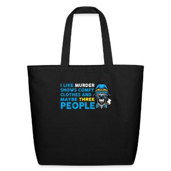 I Like Murder Shows Comfy Clothes And 3 People - Eco-Friendly Cotton Tote - black - Front
