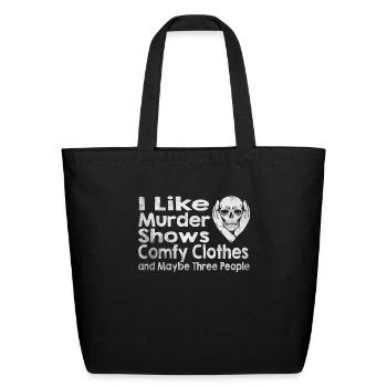 I Like Murder Shows Comfy Clothes And 3 People - Eco-Friendly Cotton Tote - black - Front