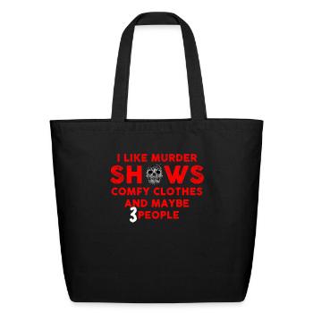 I Like Murder Shows Comfy Clothes And 3 People - Eco-Friendly Cotton Tote - black - Front