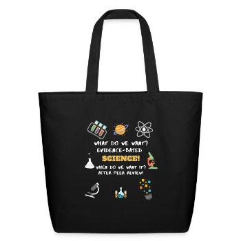 What do we want? Evidence-Based Science! When do w - Eco-Friendly Cotton Tote - black - Front