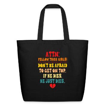 ATTN Fellow Thick Girls! Don't Be Afraid To Get On - Eco-Friendly Cotton Tote - black - Front