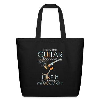 I Play Guitar Because I Like It Not Because I'M - Eco-Friendly Cotton Tote - black - Front