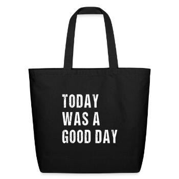 Today Was A Good Day - Eco-Friendly Cotton Tote - black - Front