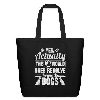 Yes Actually The World Does Revolve Around My Dogs - Eco-Friendly Cotton Tote - black - Front