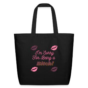 Sorry For Being a Bitch - Eco-Friendly Cotton Tote - black - Front