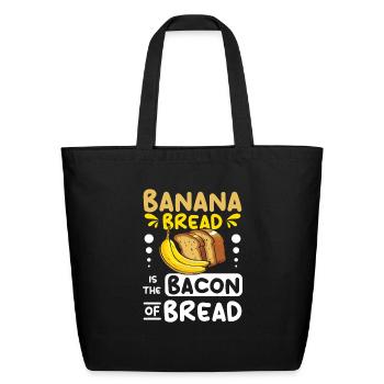 Banana bread is the bacon of bread - Eco-Friendly Cotton Tote - black - Front