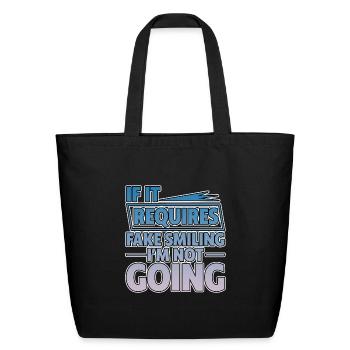 If It Requires Fake Smiling, I'm Not Going 2 - Eco-Friendly Cotton Tote - black - Front