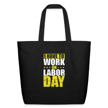 USA I have to work on Labor Day - Eco-Friendly Cotton Tote - black - Front