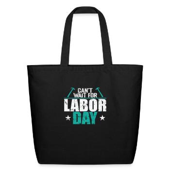 Can't wait for Labor Day - Eco-Friendly Cotton Tote - black - Front