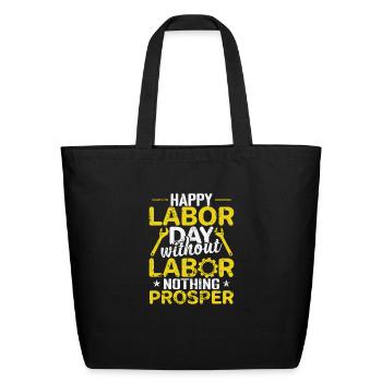 Happy Labor Day without Labor nothing Prosper - Eco-Friendly Cotton Tote - black - Front