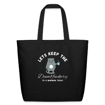 Let's Keep The Dumbfuckery To A Minimum Today - Eco-Friendly Cotton Tote - black - Front